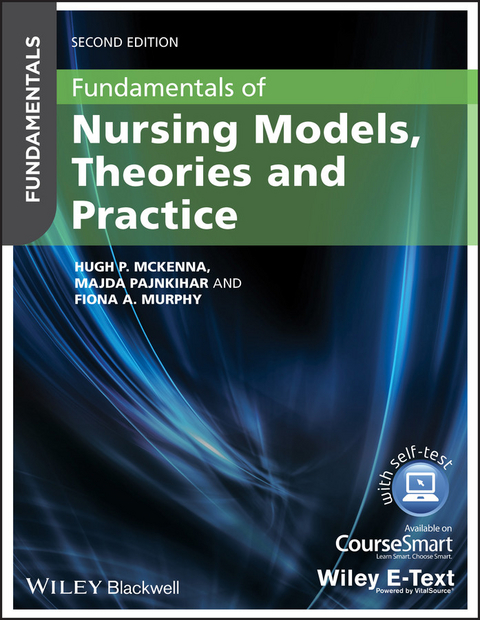 Fundamentals of Nursing Models, Theories and Practice - Hugh P. McKenna, Majda Pajnkihar, Fiona Murphy