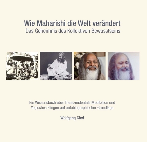 Wie Maharishi die Welt ver&auml;ndert - Wolfgang Gied