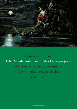 Felix Mendelssohn Bartholdys Opernprojekte im kulturellen Kontext der deutschen Opern- und Librettogeschichte 1820–1850