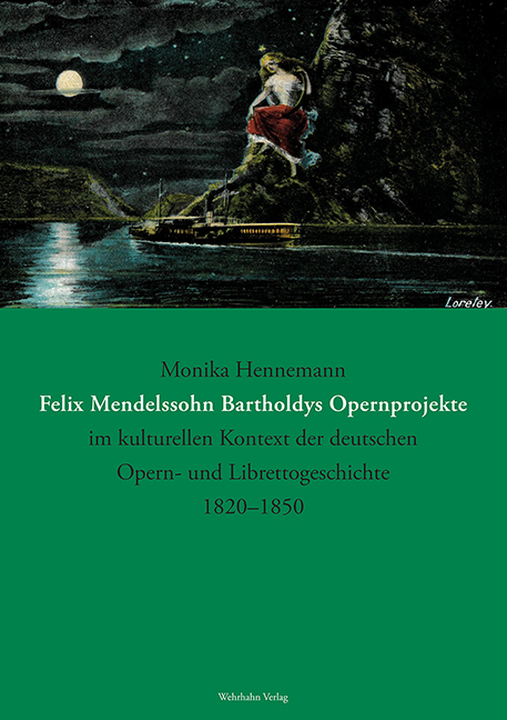 Felix Mendelssohn Bartholdys Opernprojekte im kulturellen Kontext der deutschen Opern- und Librettogeschichte 1820&ndash;1850 - Monika Hennemann