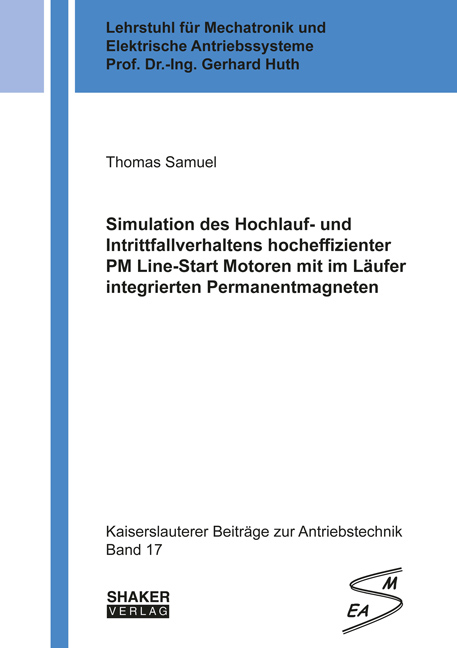 Simulation des Hochlauf- und Intrittfallverhaltens hocheffizienter PM Line-Start Motoren mit im L&auml;ufer integrierten Permanentmagneten - Thomas Samuel