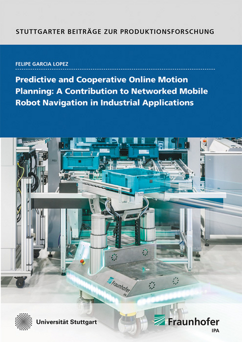 Predictive and Cooperative Online Motion Planning: A Contribution to Networked Mobile Robot Navigation in Industrial Applications - Felipe Garcia Lopez