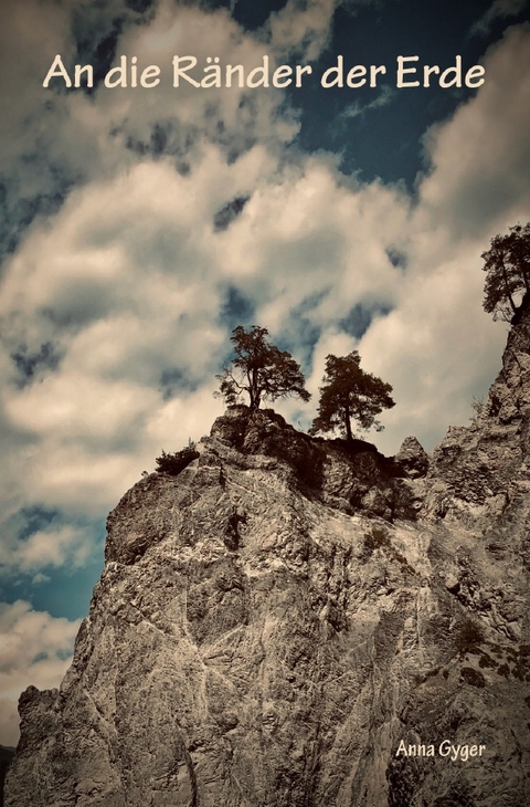 An die R&auml;nder der Erde - Anna Gyger