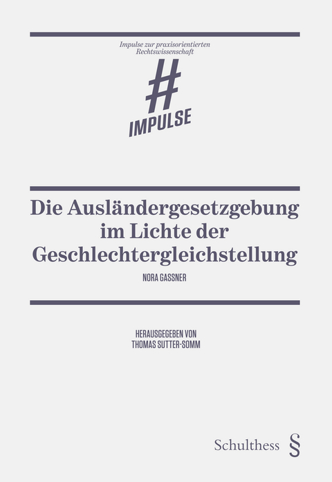 Die Ausl&auml;ndergesetzgebung im Lichte der Geschlechtergleichstellung - Nora Gassner