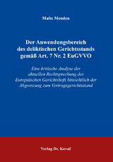 Der Anwendungsbereich des deliktischen Gerichtsstands gem&auml;&szlig; Art. 7 Nr. 2 EuGVVO - Malte Menden