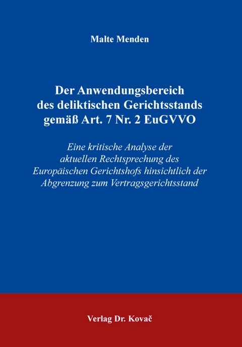 Der Anwendungsbereich des deliktischen Gerichtsstands gem&auml;&szlig; Art. 7 Nr. 2 EuGVVO - Malte Menden
