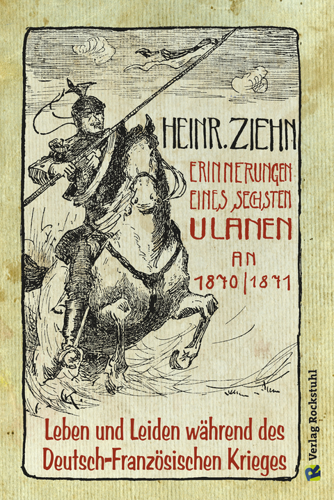 Erinnerungen eines Langensalzaer sechsten Ulanen an den Deutsch-Franz&ouml;sischen Krieg 1870/71 - Heinrich Ziehn
