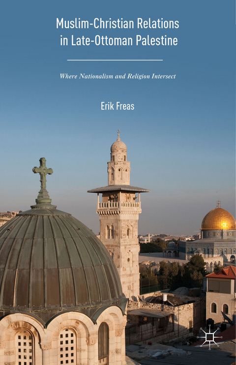 Muslim-Christian Relations in Late-Ottoman Palestine - Erik Freas