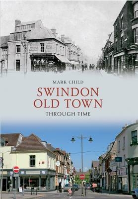 Swindon Old Town Through Time -  Mark Child
