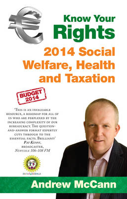 Know Your Rights: 2014 Social Welfare, Health and Taxation : A guide to your rights and entitlements in Ireland