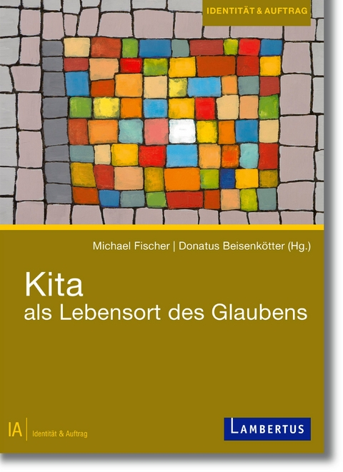 Kita als Lebensort des Glaubens - Michael Fischer, Donatus Beisenk&ouml;tter