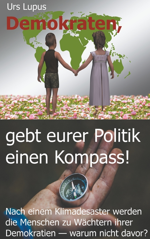 Demokraten, gebt eurer Politik einen Kompass! - Urs Lupus