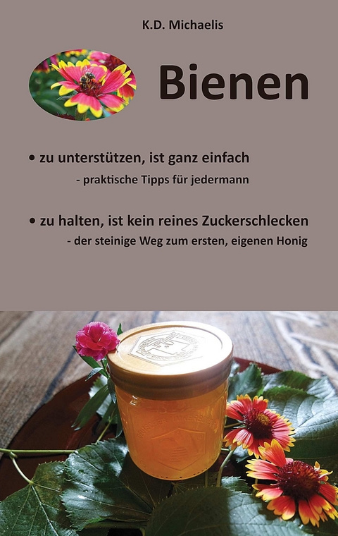 Bienen - Ein Pl&auml;doyer f&uuml;r Bienen und heimische Imker - K. D. Michaelis