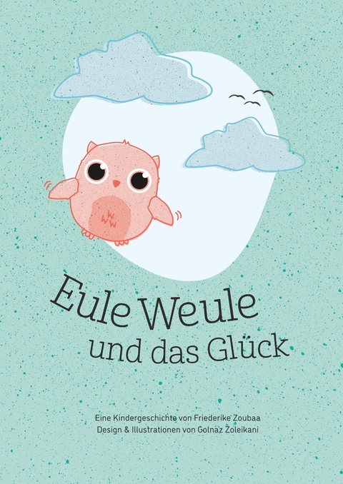 Eule Weule und das Gl&uuml;ck - Friederike Zoubaa