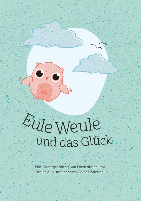 Eule Weule und das Gl&uuml;ck - Friederike Zoubaa