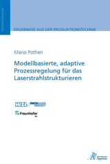 Modellbasierte, adaptive Prozessregelung f&uuml;r das Laserstrahlstrukturieren - Mario Pothen