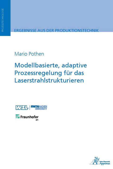 Modellbasierte, adaptive Prozessregelung f&uuml;r das Laserstrahlstrukturieren - Mario Pothen