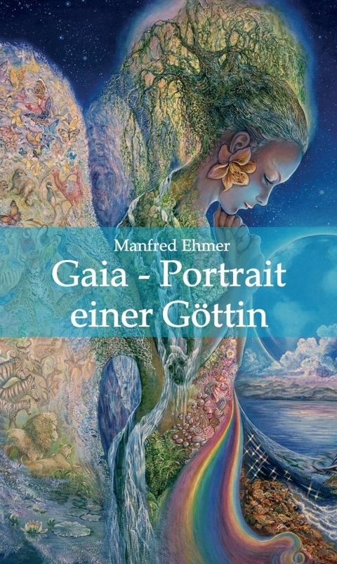 Gaia - Portrait einer G&ouml;ttin - Manfred Ehmer
