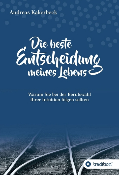 Die beste Entscheidung meines Lebens - Andreas Kakerbeck
