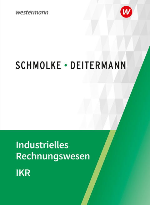 Industrielles Rechnungswesen - IKR - Bj&ouml;rn Flader, Manfred Deitermann, Wolf-Dieter R&uuml;ckwart, Susanne Stobbe