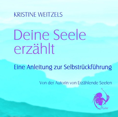 Deine Seele erz&auml;hlt - Kristine Weitzels