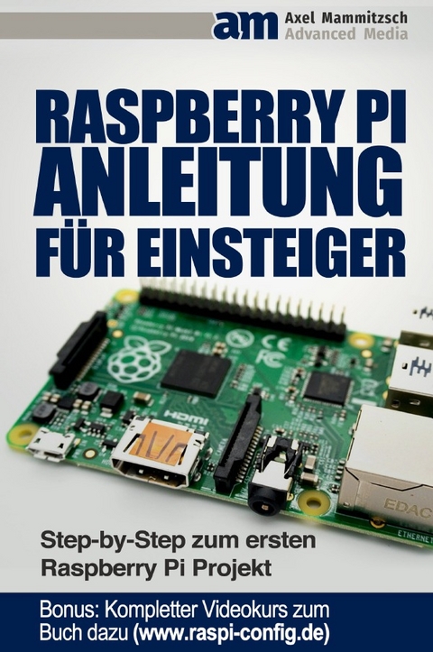 Raspberry PI Anleitung f&uuml;r Einsteiger - Axel Mammitzsch