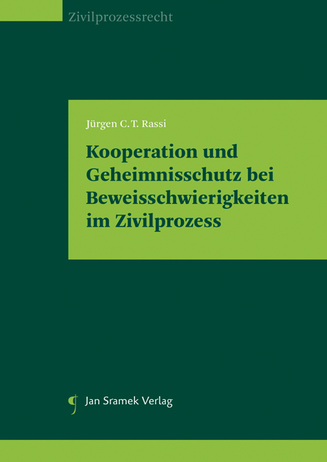 Kooperation und Geheimnisschutz bei Beweisschwierigkeiten im Zivilprozess - J&uuml;rgen C.T. Rassi