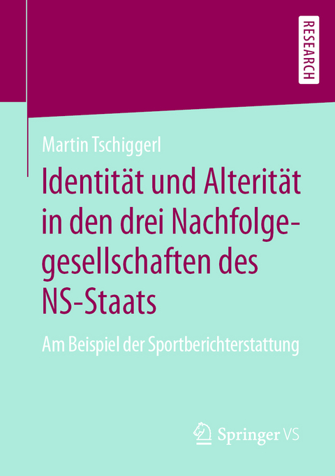 Identit&auml;t und Alterit&auml;t in den drei Nachfolgegesellschaften des NS-Staats - Martin Tschiggerl