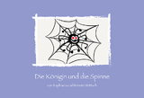 Die K&ouml;nigin und die Spinne - Renate Wettach, Raphaela Wettach