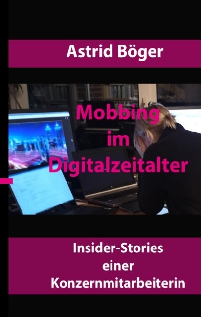Mobbing im Digitalzeitalter - Astrid B&ouml;ger