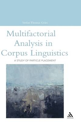 Multifactorial Analysis in Corpus Linguistics -  Gries Stefan Thomas Gries
