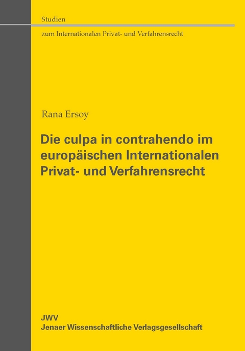 Die culpa in contrahendo im europ&auml;ischen Internationalen Privat- und Verfahrensrecht - Rana Ersoy