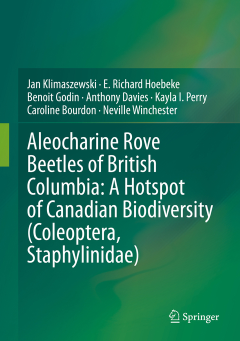 Aleocharine Rove Beetles of British Columbia: A Hotspot of Canadian Biodiversity (Coleoptera, Staphylinidae) - Jan Klimaszewski, E. Richard Hoebeke, Benoit Godin, Anthony Davies, Kayla I. Perry, Caroline Bourdon, Neville Winchester