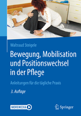 Bewegung, Mobilisation und Positionswechsel in der Pflege - Steigele, Waltraud