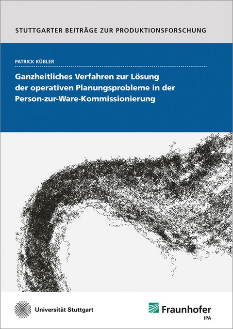 Ganzheitliches Verfahren zur Lösung der operativen Planungsprobleme in der Person-zur-Ware-Kommissionierung - Patrick Kübler