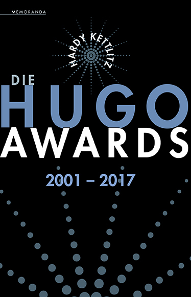 Die Hugo Awards 2001 &ndash; 2017 - Hardy Kettlitz