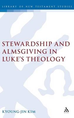 Stewardship and Almsgiving in Luke's Theology -  Kyoung-Jin Kim