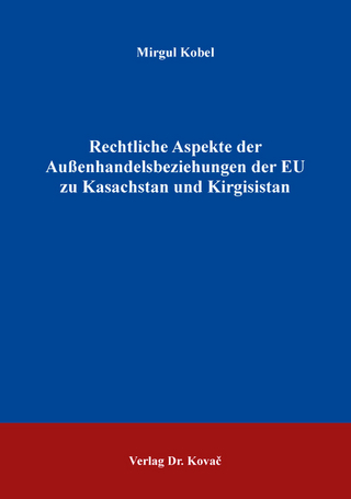 Rechtliche Aspekte der Außenhandelsbeziehungen der EU zu Kasachstan und Kirgisistan
