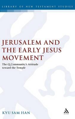 Jerusalem and the Early Jesus Movement -  Kyu Sam Han
