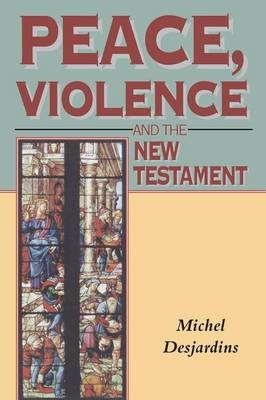 Peace, Violence and the New Testament -  Michel Desjardins