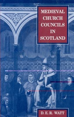 Medieval Church Councils in Scotland -  Watt Donald Watt
