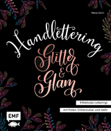 Handlettering Glitter and Glam – Effektvolle Letterings mit Folien, Glitzerpulver und mehr - Naina Sethi