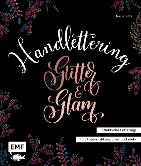 Handlettering Glitter and Glam – Effektvolle Letterings mit Folien, Glitzerpulver und mehr - Naina Sethi