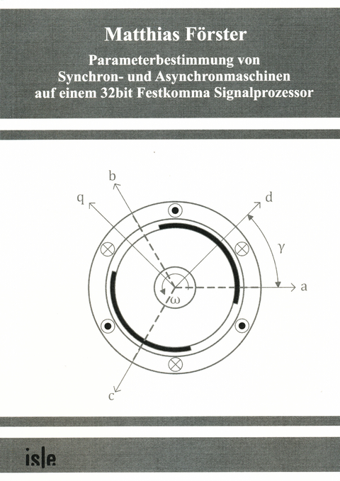 Parameterbestimmung von Synchron- und Asynchronmaschinen auf einem 32bit Festkomma Signalprozessor - Matthias F&ouml;rster