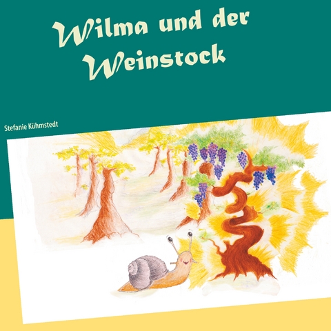 Wilma und der Weinstock - Stefanie K&uuml;hmstedt