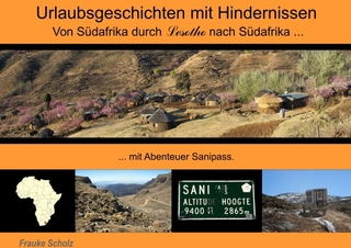 Urlaubsgeschichten mit kleinen Hindernissen / Von Südafrika durch Lesotho nach Südafrika …