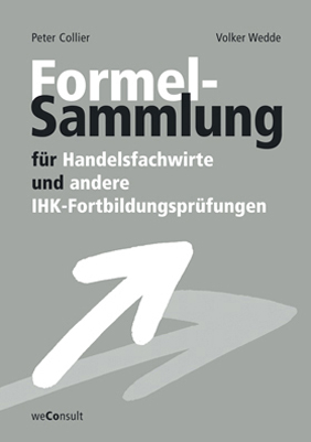 Formelsammlung f&uuml;r Handelsfachwirte und andere IHK-Fortbildungspr&uuml;fungen - Peter Collier, Volker Wedde