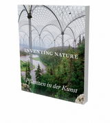 Inventing Nature. Pflanzen in der Kunst - 
