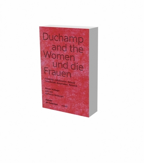 Duchamp und die Frauen. Freundschaft, Kooperation, Netzwerke - 