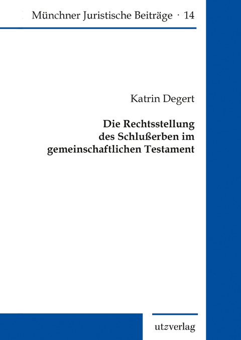 Die Rechtsstellung des Schlu&szlig;erben im gemeinschaftlichen Testament - Katrin Degert